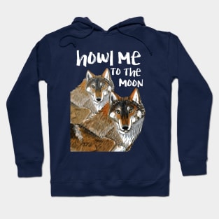 Howl me to the moon (Wolves) Hoodie